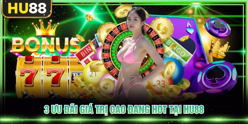 3 ưu đãi giá trị cao đang HOT tại HU88