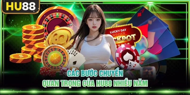 Các bước chuyển quan trọng của HU88 nhiều năm