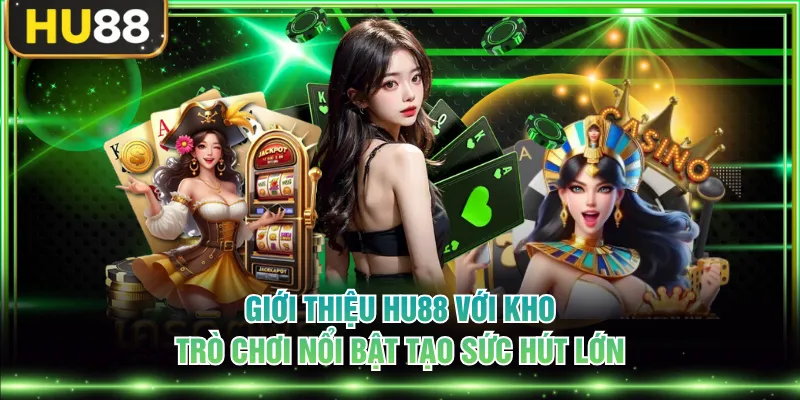 Giới thiệu HU88 với kho trò chơi nổi bật tạo sức hút lớn