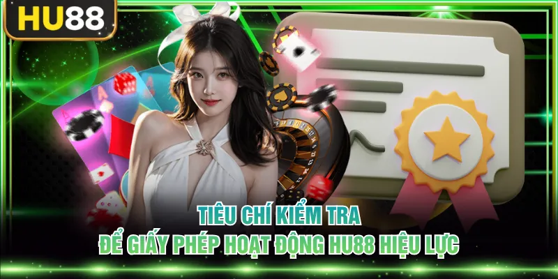 Tiêu chí kiểm tra để giấy phép hoạt động HU88 hiệu lực